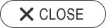 CLOSE